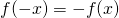 Rendered by QuickLaTeX.com f(-x)=-f(x)