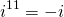 \[i^{11}=-i\]