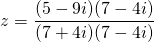 \[z=\frac{(5-9i)(7-4i)}{(7+4i)(7-4i)}\]