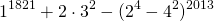 \[1^{1821}+2\cdot3^2-(2^4-4^2)^{2013}\]