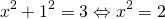 \[x^2+1^2=3 \Leftrightarrow x^2=2\]