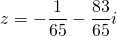\[z=-\frac{1}{65}-\frac{83}{65}i\]