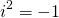 \[i^2=-1\]
