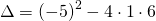 \[\Delta=(-5)^2-4\cdot1\cdot6\]
