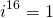 \[i^{16}=1\]