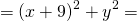 \[=(x+9)^2+y^2=\]