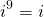 \[i^9=i\]