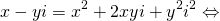 \[x-yi=x^2+2xyi+y^2i^2\Leftrightarrow\]