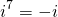 \[i^7=-i\]