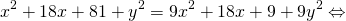 \[x^2+18x+81+y^2=9x^2+18x+9+9y^2\Leftrightarrow\]