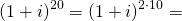 \[(1+i)^{20}=(1+i)^{2\cdot 10}=\]