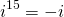 \[i^{15}=-i\]
