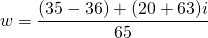\[w=\frac{(35-36)+(20+63)i}{65}\]