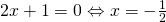 2x+1=0\Leftrightarrow x=-\frac{1}{2}