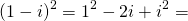 \[(1-i)^2=1^2-2i+i^2=\]