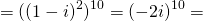 \[=((1-i)^2)^{10}=(-2i)^{10}=\]