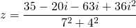 \[z=\frac{35-20i-63i+36i^2}{7^2+4^2}\]