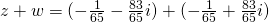 z+w=(-\frac{1}{65}-\frac{83}{65}i)+(-\frac{1}{65}+\frac{83}{65}i)