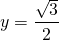 \[y=\frac{\sqrt{3}}{2}\]
