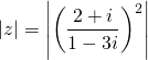 \[|z|=\left|\left( \frac{2+i}{1-3i}\right) ^2\right|\]