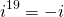 \[i^{19}=-i\]
