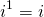 \[i^1=i\]