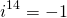 \[i^{14}=-1\]