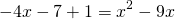 \[-4x-7+1=x^2-9x\]