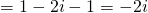 \[=1-2i-1=-2i\]