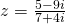 z=\frac{5-9i}{7+4i}