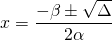 \[x=\frac{-\beta\pm\sqrt{\Delta}}{2\alpha}\]
