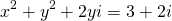 \[x^2+y^2+2yi=3+2i\]