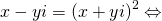 \[x-yi=(x+yi)^2 \Leftrightarrow\]