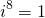 \[i^8=1\]